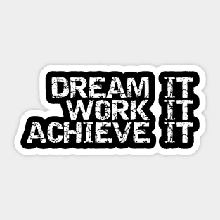 Dream It Work It Achieve It Sticker